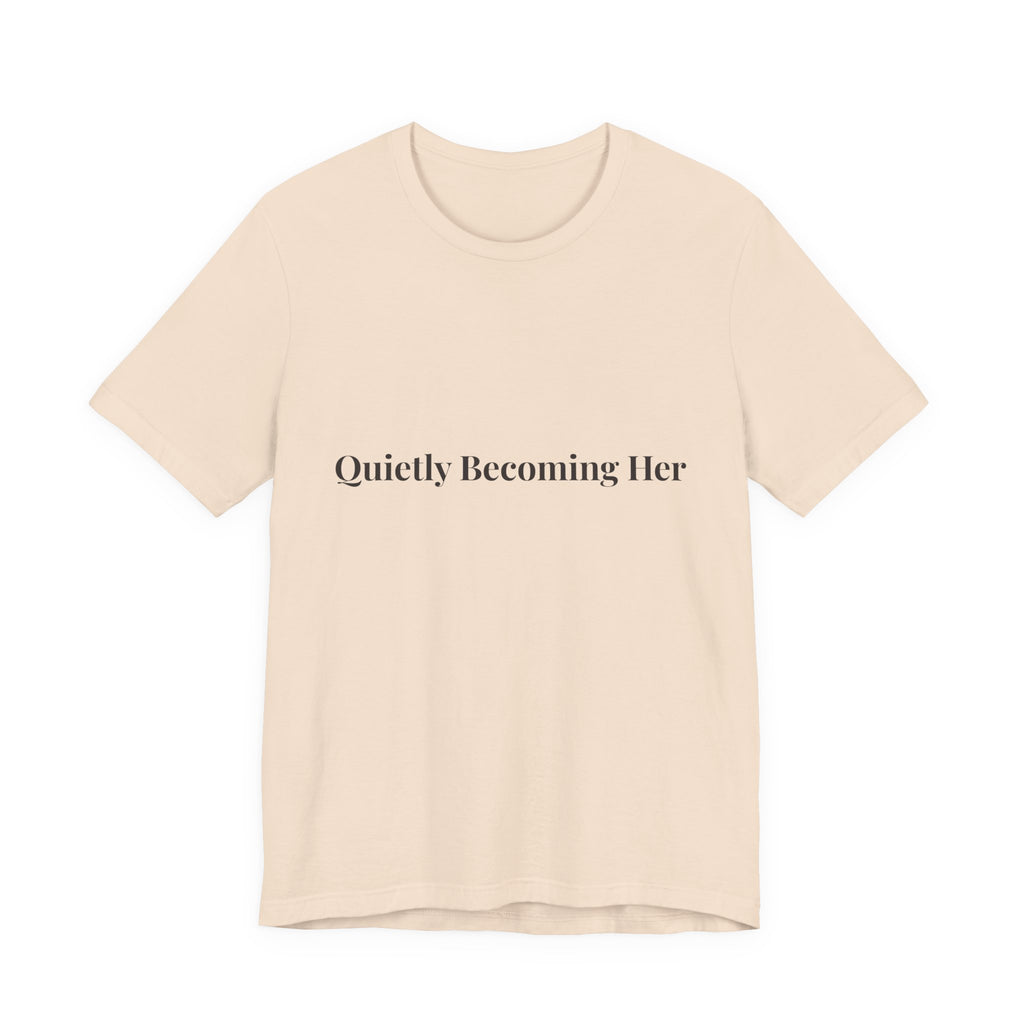 Quietly Becoming Her Tee